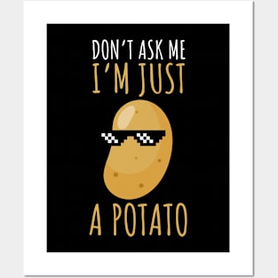 Don't Ask Me I'm Just A Potato Funny Potato Posters and Art